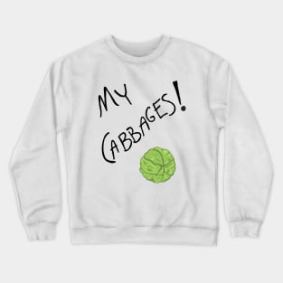 My Cabbages! Crewneck Sweatshirt